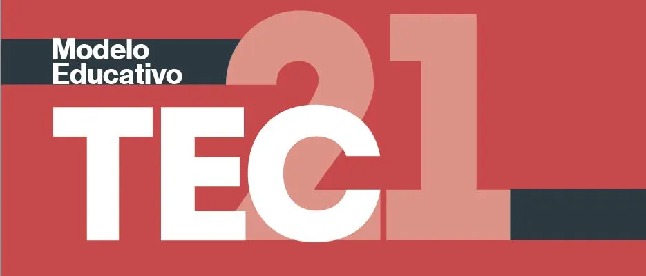 Modelo Educativo TEC21 del Tecnológico de Monterrey